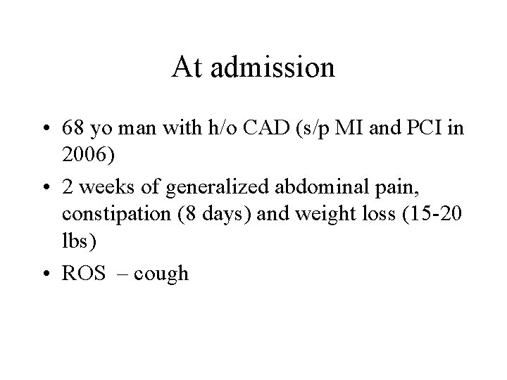 At admission • 68 yo man with h/o CAD (s/p MI and PCI in