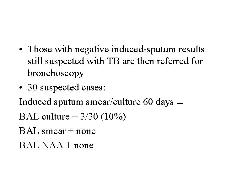  • Those with negative induced-sputum results still suspected with TB are then referred