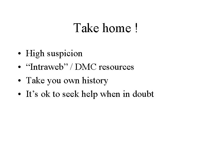 Take home ! • • High suspicion “Intraweb” / DMC resources Take you own