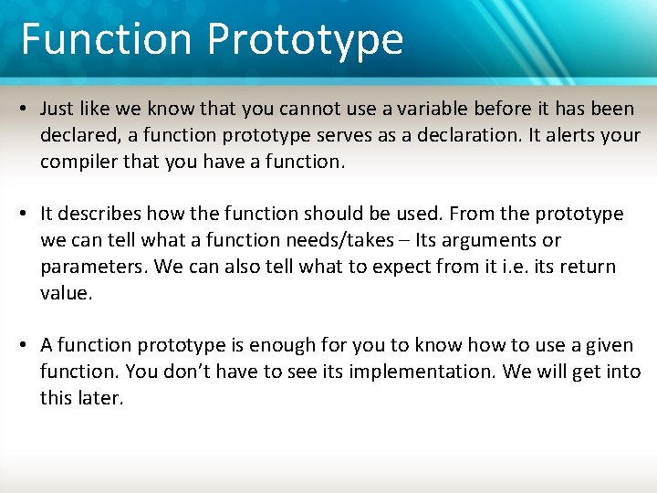 Function Prototype • Just like we know that you cannot use a variable before