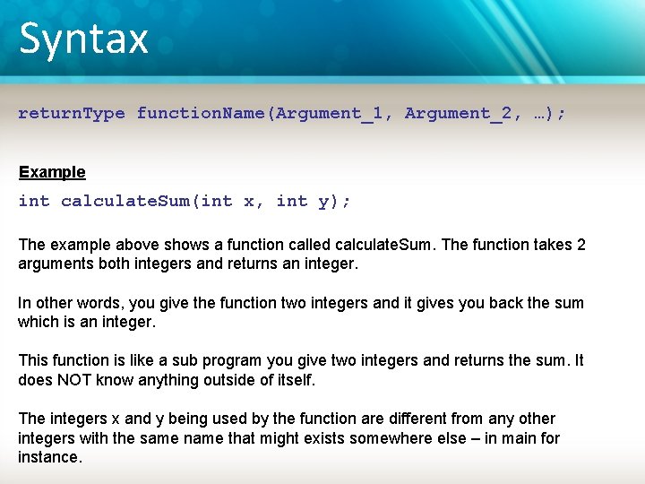 Syntax return. Type function. Name(Argument_1, Argument_2, …); Example int calculate. Sum(int x, int y);