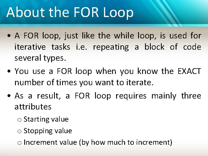 About the FOR Loop • A FOR loop, just like the while loop, is