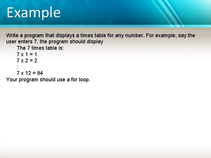 Example Write a program that displays a times table for any number. For example,