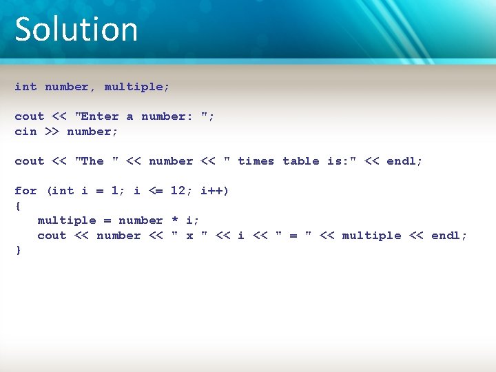 Solution int number, multiple; cout << "Enter a number: "; cin >> number; cout