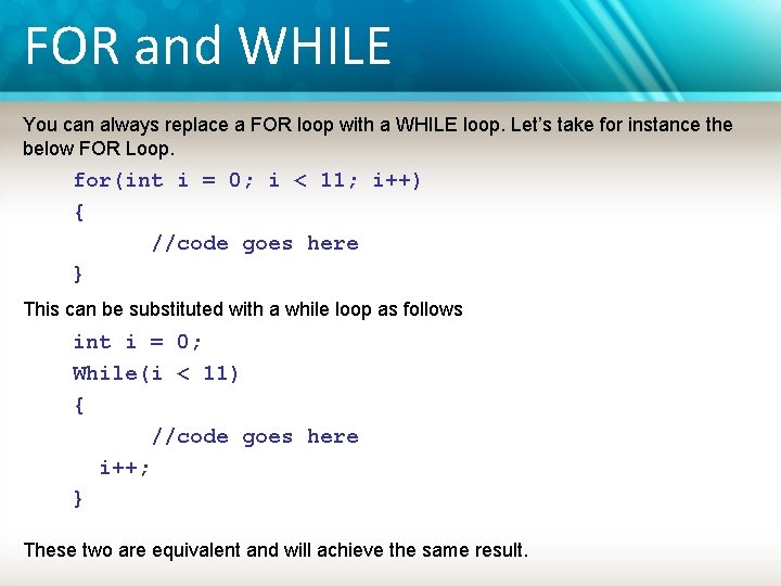 FOR and WHILE You can always replace a FOR loop with a WHILE loop.