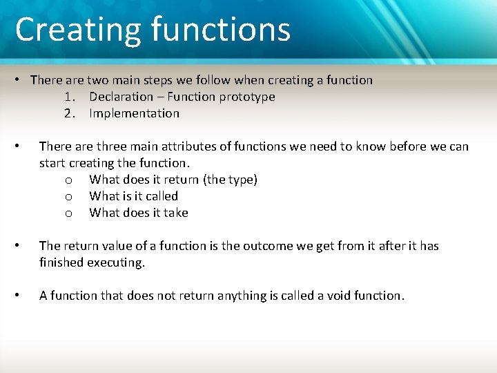 Creating functions • There are two main steps we follow when creating a function