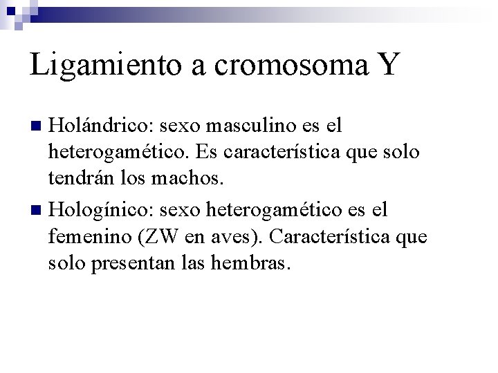 Ligamiento a cromosoma Y Holándrico: sexo masculino es el heterogamético. Es característica que solo