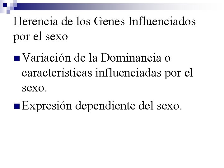 Herencia de los Genes Influenciados por el sexo n Variación de la Dominancia o