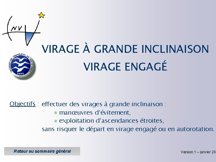 VIRAGE À GRANDE INCLINAISON VIRAGE ENGAGÉ Objectifs : effectuer des virages à grande inclinaison