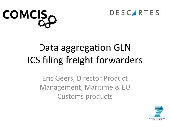 Data aggregation GLN ICS filing freight forwarders Eric Geers, Director Product Management, Maritime &