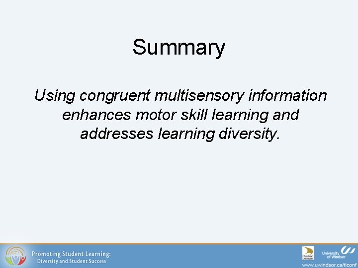 Summary Using congruent multisensory information enhances motor skill learning and addresses learning diversity. 