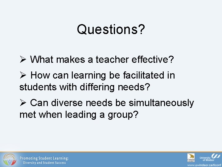 Questions? Ø What makes a teacher effective? Ø How can learning be facilitated in