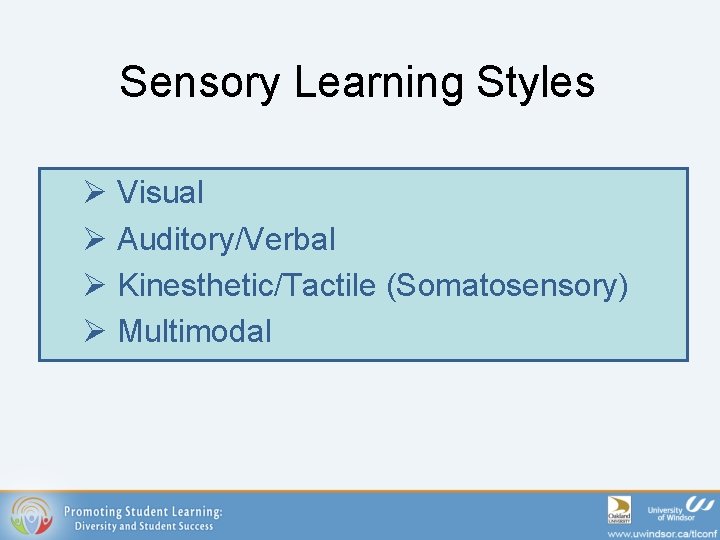 Sensory Learning Styles Ø Visual Ø Auditory/Verbal Ø Kinesthetic/Tactile (Somatosensory) Ø Multimodal 