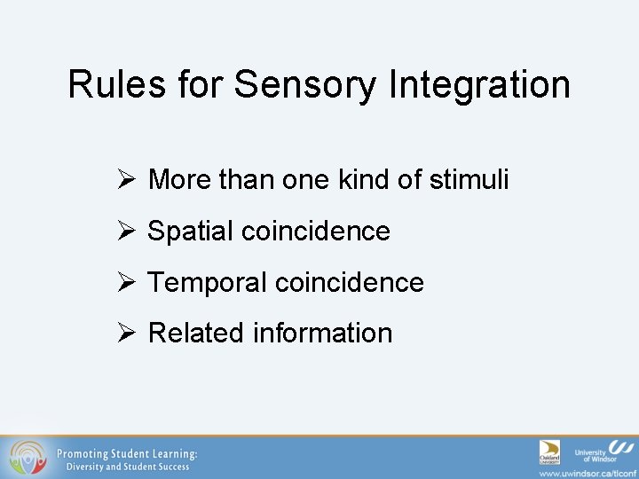 Rules for Sensory Integration Ø More than one kind of stimuli Ø Spatial coincidence