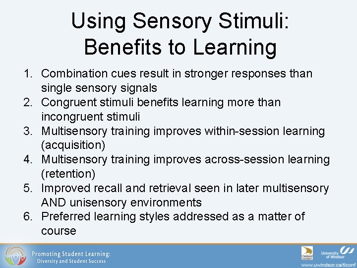 Using Sensory Stimuli: Benefits to Learning 1. Combination cues result in stronger responses than