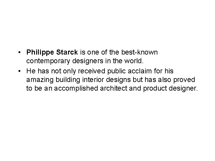  • Philippe Starck is one of the best-known contemporary designers in the world.