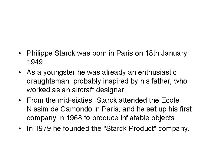  • Philippe Starck was born in Paris on 18 th January 1949. •