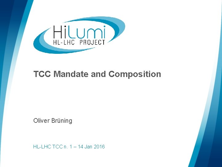 TCC Mandate and Composition Oliver Brüning HL-LHC TCC n. 1 – 14 Jan 2016