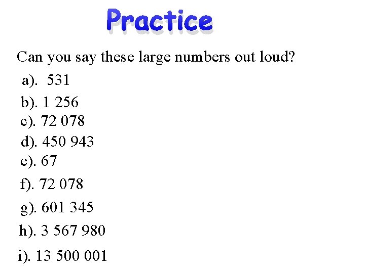 Practice Can you say these large numbers out loud? a). 531 b). 1 256