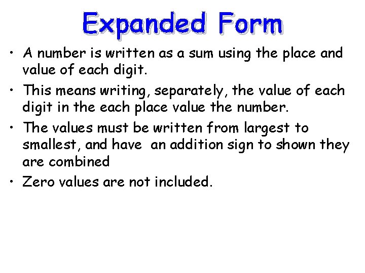 Expanded Form • A number is written as a sum using the place and