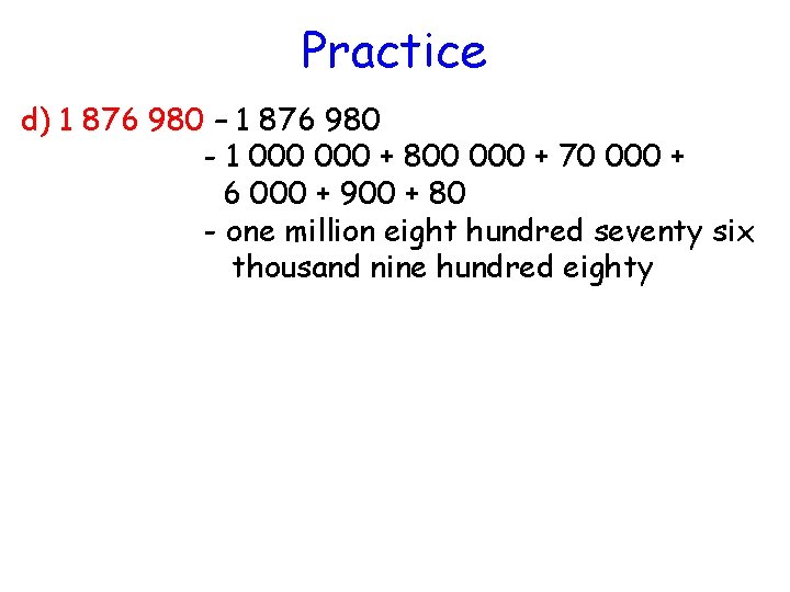 Practice d) 1 876 980 – 1 876 980 - 1 000 + 800