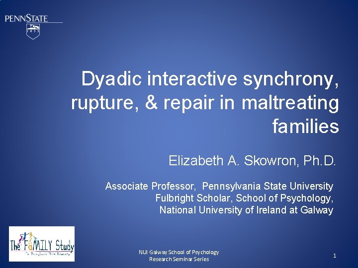 Dyadic interactive synchrony, rupture, & repair in maltreating families Elizabeth A. Skowron, Ph. D.