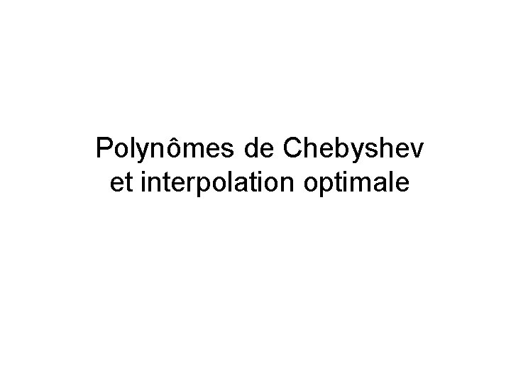 Polynômes de Chebyshev et interpolation optimale 