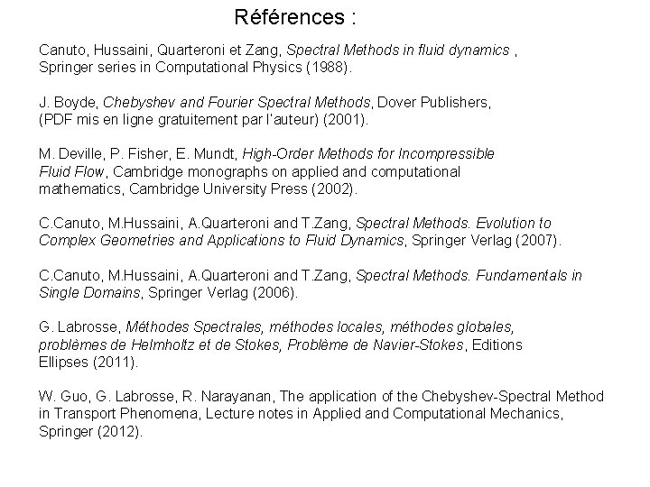 Références : Canuto, Hussaini, Quarteroni et Zang, Spectral Methods in fluid dynamics , Springer
