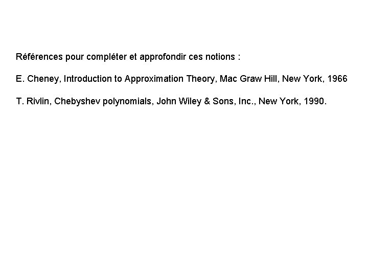 Références pour compléter et approfondir ces notions : E. Cheney, Introduction to Approximation Theory,