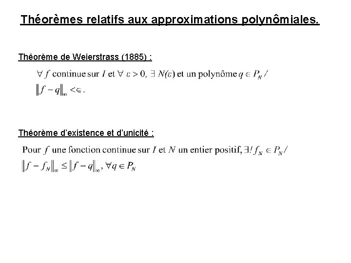 Théorèmes relatifs aux approximations polynômiales. Théorème de Weierstrass (1885) : Théorème d’existence et d’unicité