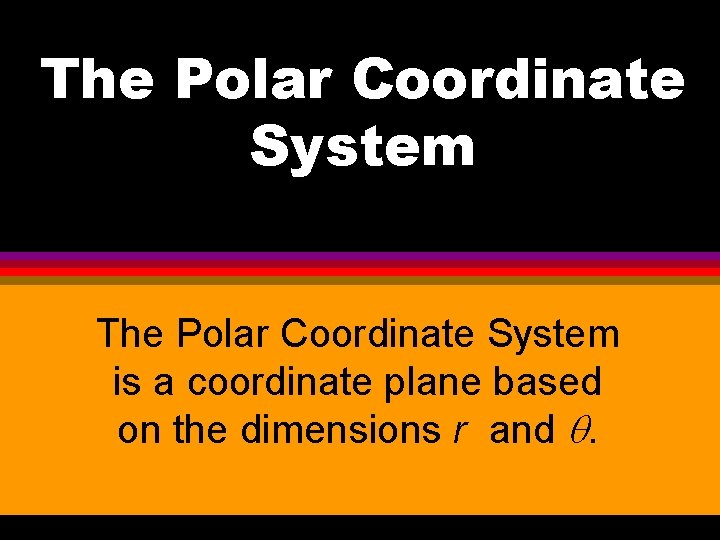 The Polar Coordinate System is a coordinate plane based on the dimensions r and