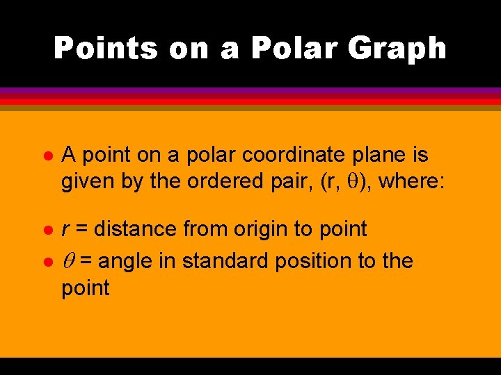 Points on a Polar Graph l A point on a polar coordinate plane is