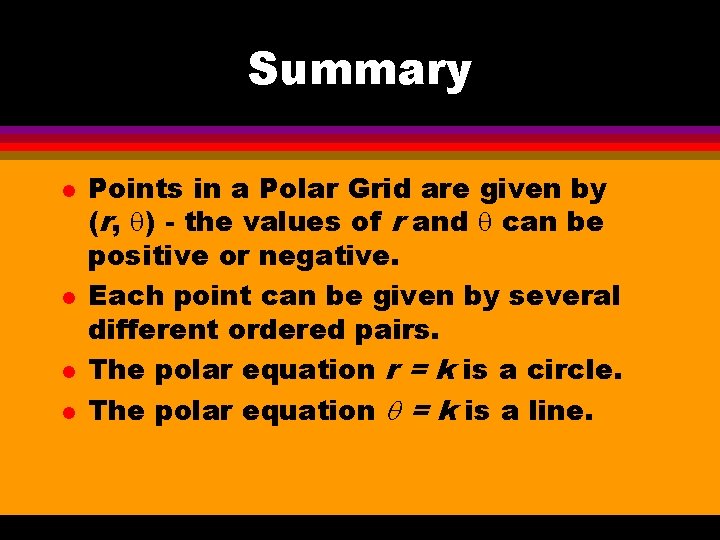 Summary l l Points in a Polar Grid are given by (r, q) -