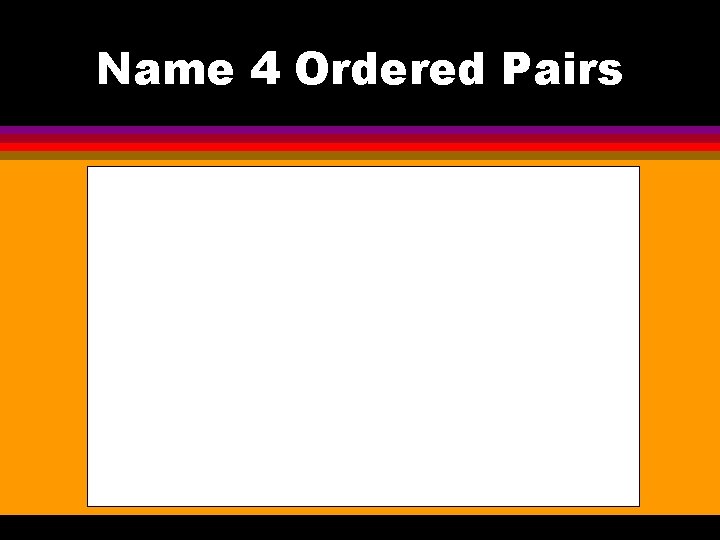 Name 4 Ordered Pairs 