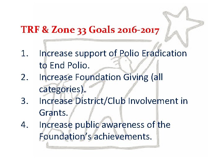 TRF & Zone 33 Goals 2016 -2017 1. 2. 3. 4. Increase support of