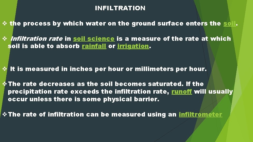INFILTRATION v the process by which water on the ground surface enters the soil.