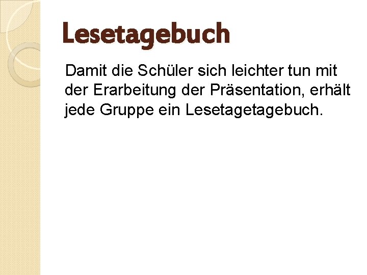 Lesetagebuch Damit die Schüler sich leichter tun mit der Erarbeitung der Präsentation, erhält jede