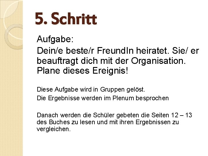 5. Schritt Aufgabe: Dein/e beste/r Freund. In heiratet. Sie/ er beauftragt dich mit der