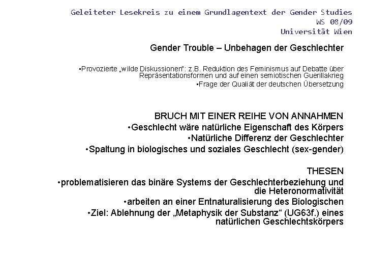 Geleiteter Lesekreis zu einem Grundlagentext der Gender Studies WS 08/09 Universität Wien Gender Trouble Geleiteter Lesekreis zu einem Grundlagentext der Gender Studies WS 08/09 Universität Wien Gender Trouble