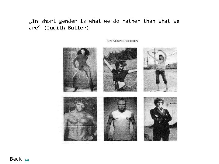 „In short gender is what we do rather than what we are“ (Judith Butler) „In short gender is what we do rather than what we are“ (Judith Butler)