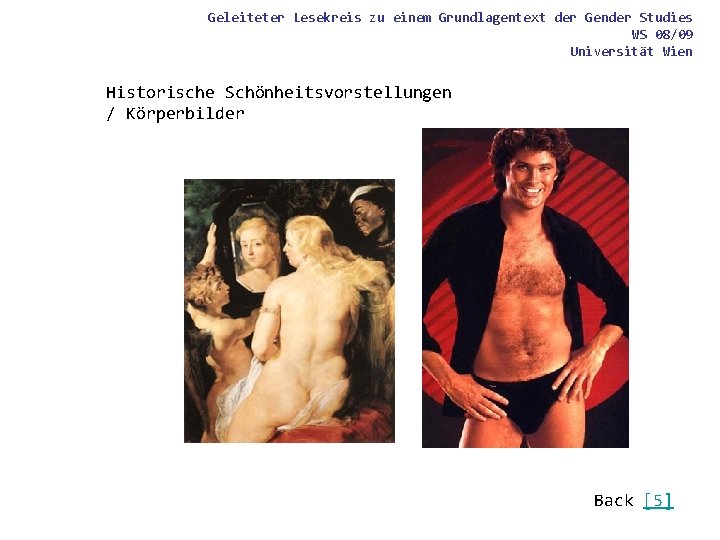 Geleiteter Lesekreis zu einem Grundlagentext der Gender Studies WS 08/09 Universität Wien Historische Schönheitsvorstellungen Geleiteter Lesekreis zu einem Grundlagentext der Gender Studies WS 08/09 Universität Wien Historische Schönheitsvorstellungen