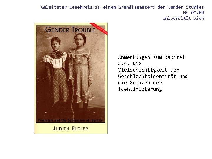 Geleiteter Lesekreis zu einem Grundlagentext der Gender Studies WS 08/09 Universität Wien Anmerkungen zum Geleiteter Lesekreis zu einem Grundlagentext der Gender Studies WS 08/09 Universität Wien Anmerkungen zum