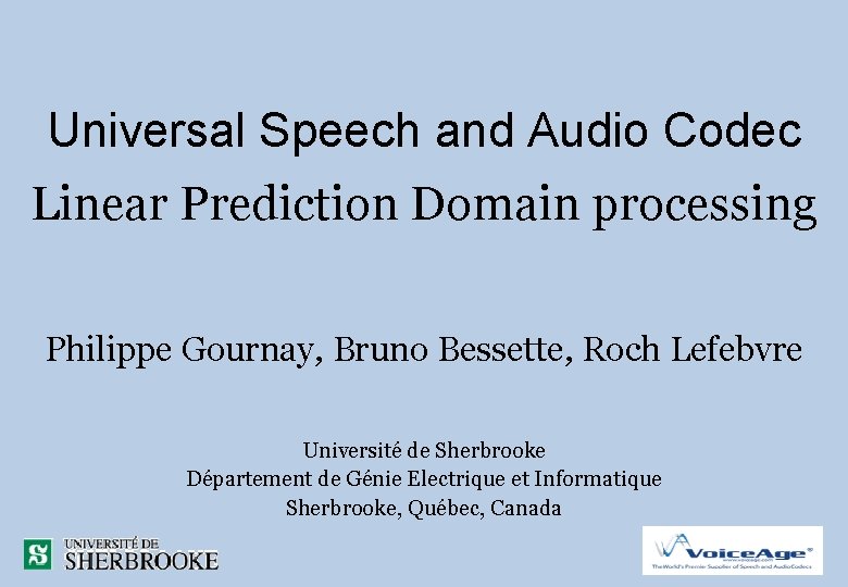 Universal Speech and Audio Codec Linear Prediction Domain processing Philippe Gournay, Bruno Bessette, Roch
