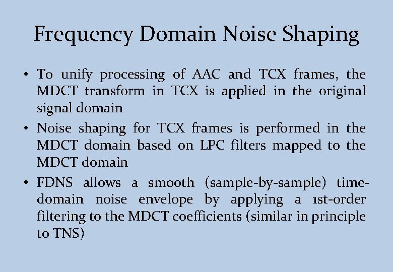 Frequency Domain Noise Shaping • To unify processing of AAC and TCX frames, the