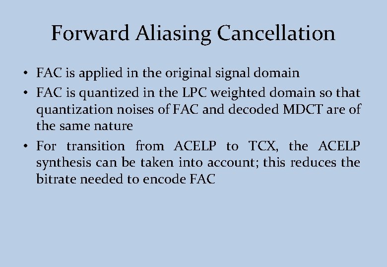 Forward Aliasing Cancellation • FAC is applied in the original signal domain • FAC