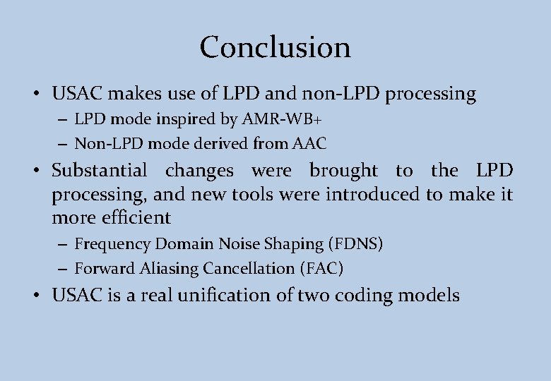 Conclusion • USAC makes use of LPD and non-LPD processing – LPD mode inspired