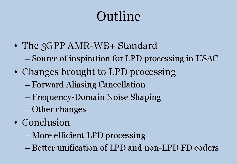 Outline • The 3 GPP AMR-WB+ Standard – Source of inspiration for LPD processing