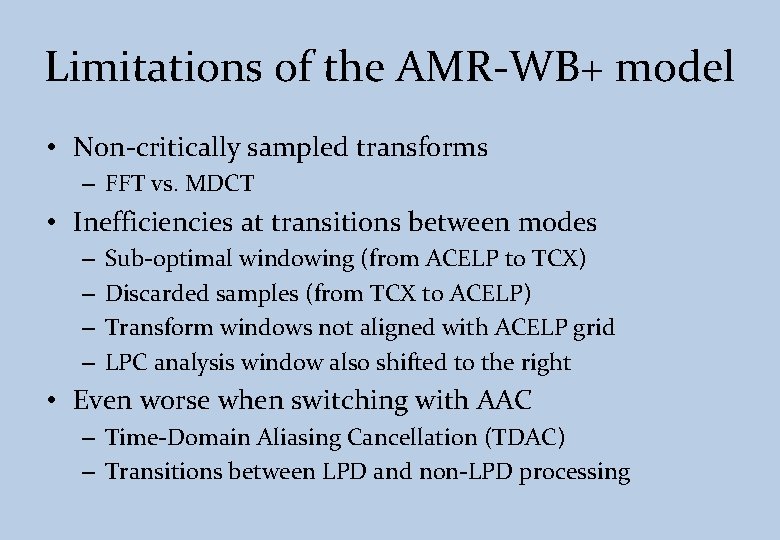 Limitations of the AMR-WB+ model • Non-critically sampled transforms – FFT vs. MDCT •