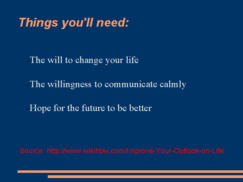 Things you'll need: The will to change your life The willingness to communicate calmly Things you'll need: The will to change your life The willingness to communicate calmly