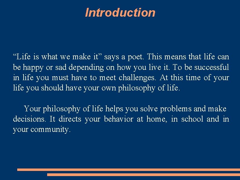 Introduction “Life is what we make it” says a poet. This means that life